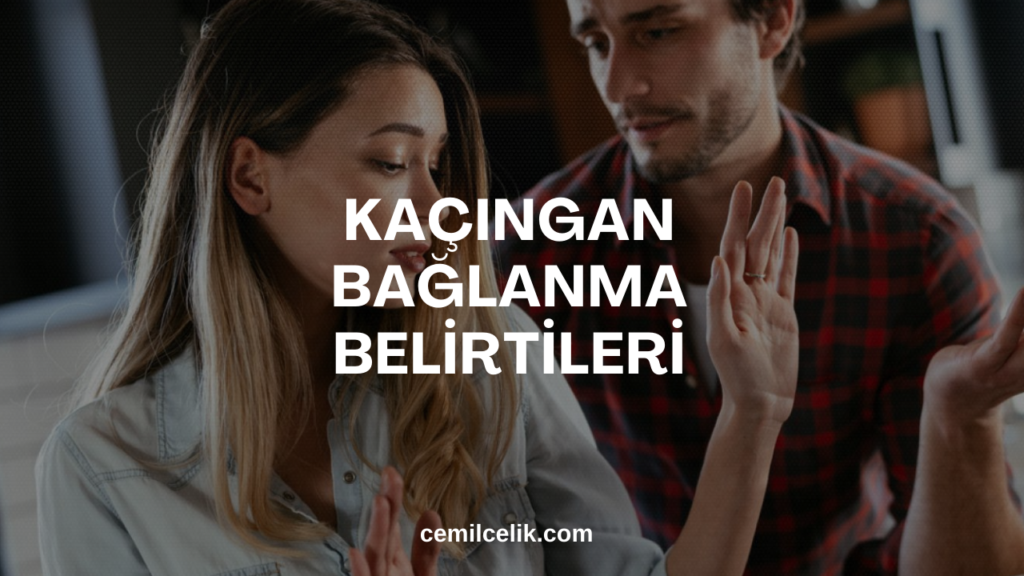 Kaçıngan Bağlanma Belirtileri