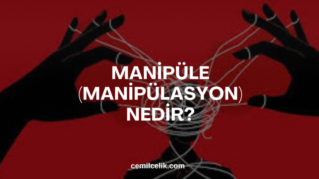 Manipüle (Manipülasyon) Nedir?