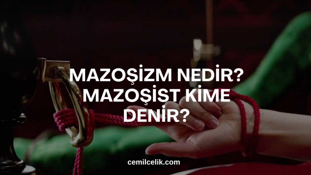 Mazoşizm Nedir? Mazoşist Kime Denir?